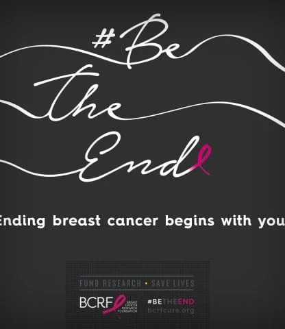 Black background with white cursive text "#Be The End" and small pink ribbon. Text below reads, "Ending breast cancer begins with you." BCRF logo at the bottom.