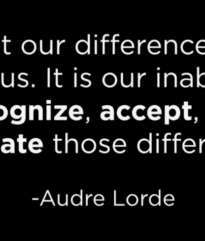 A quote by Audre Lorde about recognizing, accepting, and celebrating differences to avoid division.